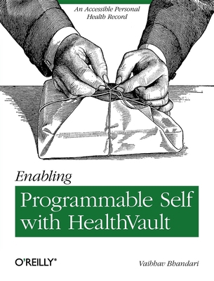 Enabling Programmable Self with Healthvault: An... 1449316565 Book Cover