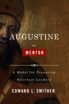 Augustine as Mentor: A Model for Preparing Spir... 0805447075 Book Cover