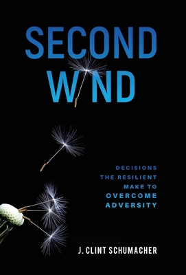 Second Wind: Decisions the Resilient Make to Ov... 1647467039 Book Cover