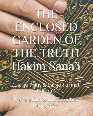 THE ENCLOSED GARDEN OF THE TRUTH Hakim Sana'i: ... [Large Print] B08HB1ZNQS Book Cover