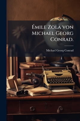 Émile Zola von Michael Georg Conrad. [German] 1271057018 Book Cover