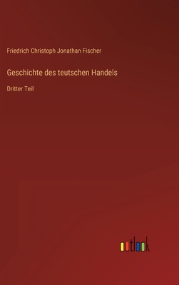 Geschichte des teutschen Handels: Dritter Teil [German] 3368249797 Book Cover