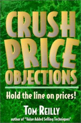 Crush Price Objections: Hold the Line on Price ... 0944448143 Book Cover