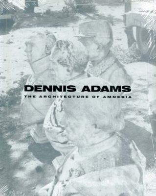 Dennis Adams: The Architecture of Amnesia 1878607073 Book Cover