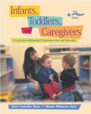 Infants, Toddlers, and Caregivers: A Curriculum... 0072841931 Book Cover