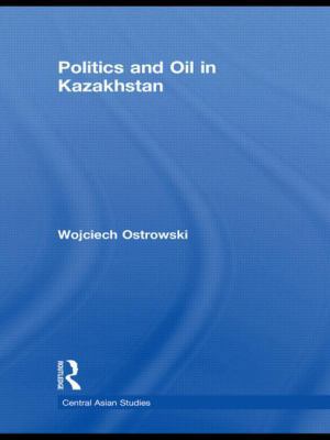 Politics and Oil in Kazakhstan 0415485800 Book Cover