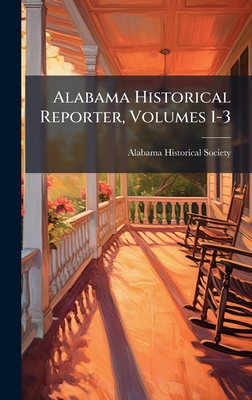 Alabama Historical Reporter, Volumes 1-3 [Afrikaans] B0FK89HC1K Book Cover