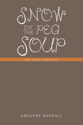 Snow on the Pea Soup: And Other Anecdotes 1491876263 Book Cover