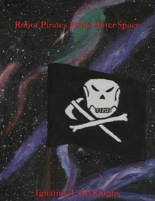 Robot Pirates From Outer Space 1984927655 Book Cover