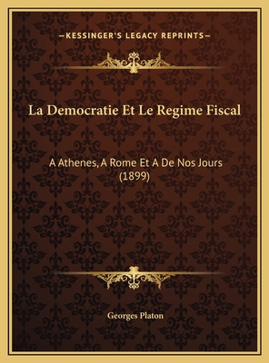 La Democratie Et Le Regime Fiscal: A Athenes, A... [French] 1169775756 Book Cover