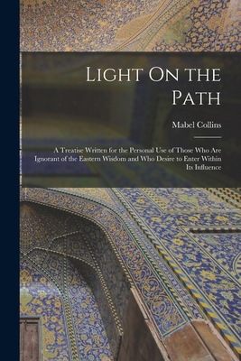 Light On the Path: A Treatise Written for the P... 1015718590 Book Cover