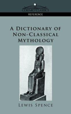 A Dictionary of Non-Classical Mythology 1596053429 Book Cover