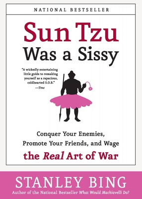 Sun Tzu Was a Sissy: Conquer Your Enemies, Prom... B001PO65JU Book Cover