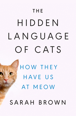 The Hidden Language of Cats: How They Have Us a... 0593186419 Book Cover