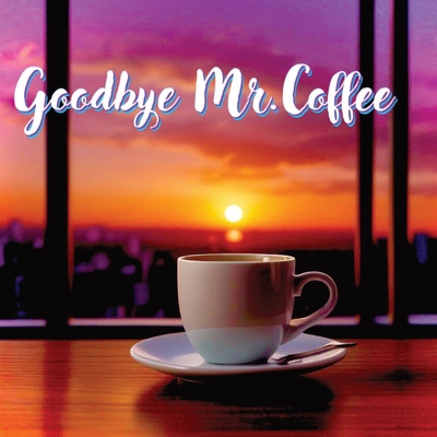 Goodbye Mr. Coffee B0D5LVKD71 Book Cover
