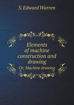 Elements of machine construction and drawing Or... 5518881916 Book Cover