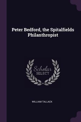 Peter Bedford, the Spitalfields Philanthropist 1377780198 Book Cover