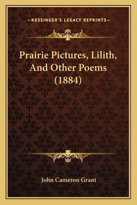 Prairie Pictures, Lilith, And Other Poems (1884) 1165659557 Book Cover