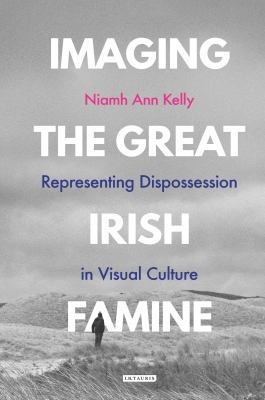 Imaging the Great Irish Famine: Representing Di... 1784537101 Book Cover