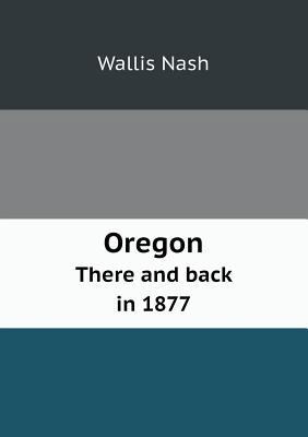 Oregon There and Back in 1877 5518652313 Book Cover