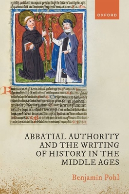 Abbatial Authority and the Writing of History i... 0198795378 Book Cover