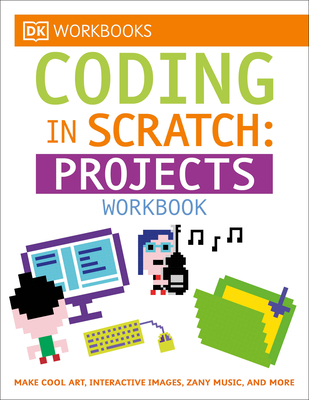 DK Workbooks: Coding in Scratch: Projects Workb... 1465444025 Book Cover