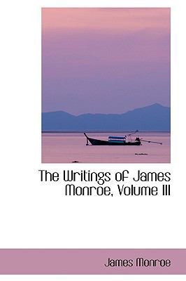 The Writings of James Monroe, Volume III 1103071572 Book Cover