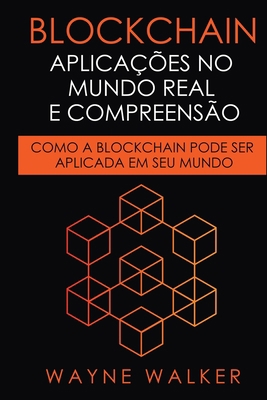Blockchain: Aplicações no Mundo Real e Compreen... [Portuguese] B093BC3MS9 Book Cover