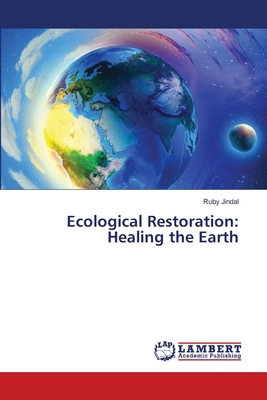 Ecological Restoration: Healing the Earth 620780936X Book Cover