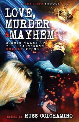 Love, Murder & Mayhem: Cosmic Tales of the Hear... 0998364118 Book Cover