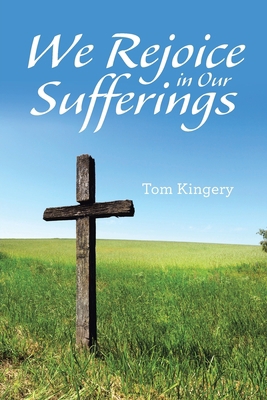 We Rejoice in Our Sufferings 1664212183 Book Cover