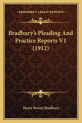 Bradbury's Pleading And Practice Reports V1 (1912) 1164590774 Book Cover