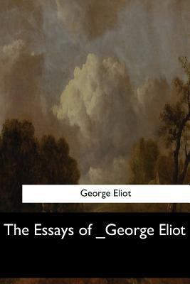 The Essays of _George Eliot 1547060522 Book Cover