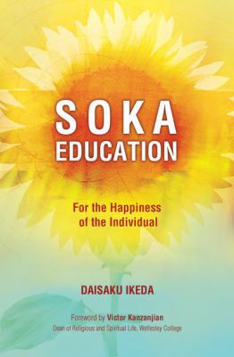 Soka Education: For the Happiness of the Indivi... 0977924556 Book Cover