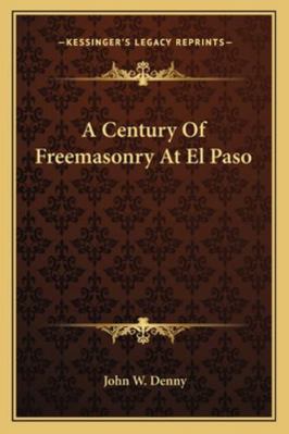 A Century Of Freemasonry At El Paso 1162915714 Book Cover