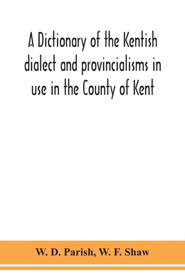 A dictionary of the Kentish dialect and provinc... 9354150667 Book Cover