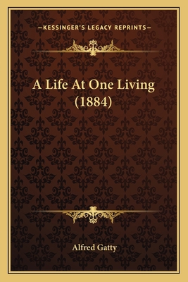 A Life At One Living (1884) 1164535811 Book Cover