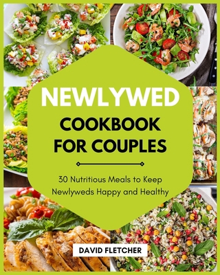 Newlywed Cookbook for Couples - 30 Nutritious M... B0BSWVH9H3 Book Cover