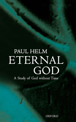 Eternal God: A Study of God without Time 0198244789 Book Cover