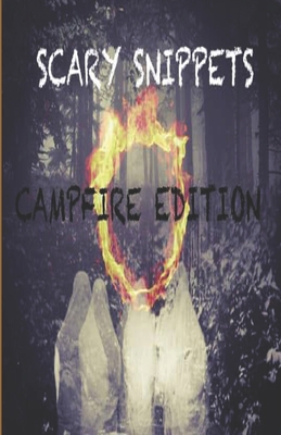 Scary Snippets: Campfire Edition B08JQJQB8J Book Cover