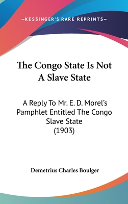 The Congo State Is Not A Slave State: A Reply T... 1161825711 Book Cover