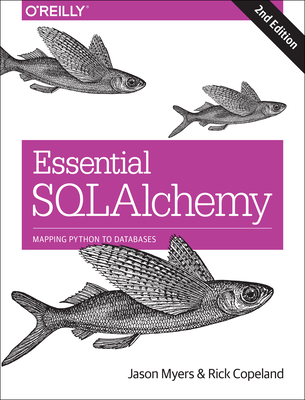 Essential SQLAlchemy: Mapping Python to Databases 149191646X Book Cover