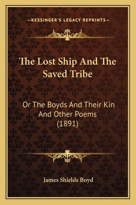 The Lost Ship And The Saved Tribe: Or The Boyds... 1163963534 Book Cover