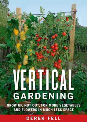 Vertical Gardening Grow up, Not Out, for More V... 1605290823 Book Cover