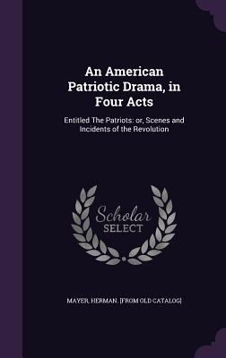 An American Patriotic Drama, in Four Acts: Enti... 1355607086 Book Cover