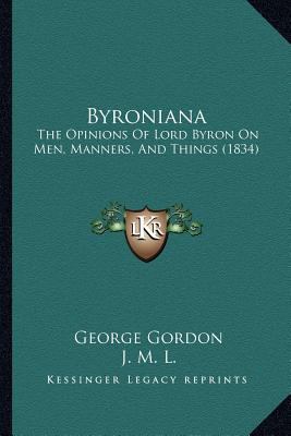 Byroniana: The Opinions Of Lord Byron On Men, M... 1165337002 Book Cover