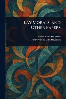 Lay Morals, and Other Papers 1022921495 Book Cover