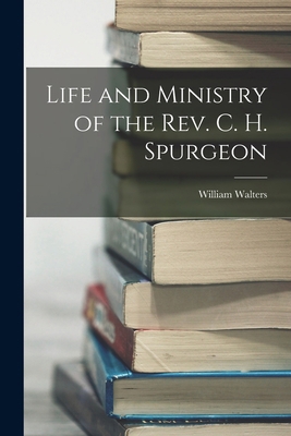 Life and Ministry of the Rev. C. H. Spurgeon 1019128305 Book Cover