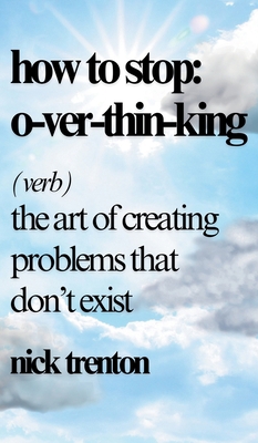 How to Stop Overthinking: The Art of Creating P... 1647435625 Book Cover