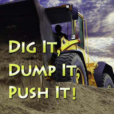 Dig It, Dump It, Push It! 1604724498 Book Cover